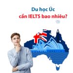 Du học Úc cần IELTS bao nhiêu tối thiểu để đậu vào các trường top đầu? 